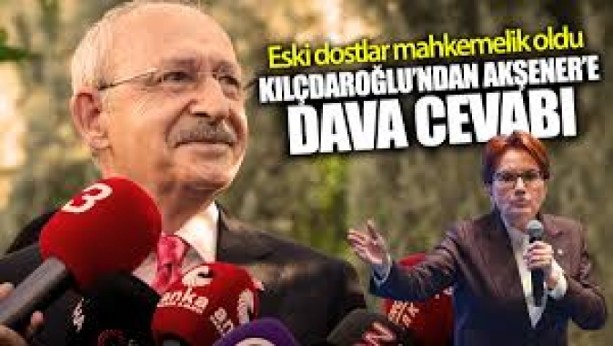 Kılıçdaroğlundan Akşenere dava cevabı! Eski dostlar mahkemelelik oldu