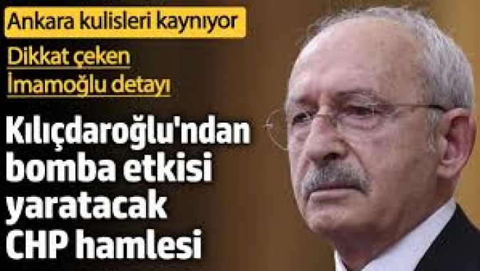 Kılıçdaroğlundan bomba etkisi yaratacak CHP hamlesi! Ankara kulisleri kaynıyor