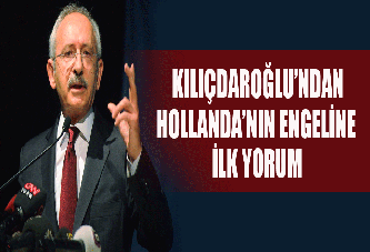 Kılıçdaroğlu'ndan Çavuşoğlu'na Hollanda engeline ilk yorum