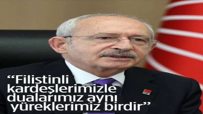 Kılıçdaroğlundan İsraile kınama