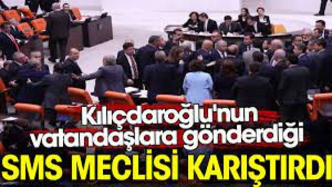 Kılıçdaroğlunun vatandaşlara gönderdiği SMS Meclisi karıştırdı