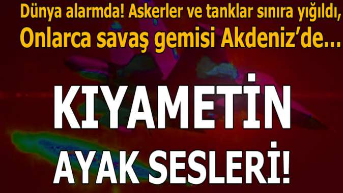 Kıyametin ayak sesleri! Onlarca savaş gemisi Akdenizde