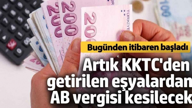 KKTCden gelen eşyaya AB ülkesinden geliyor muamelesi yapılacak