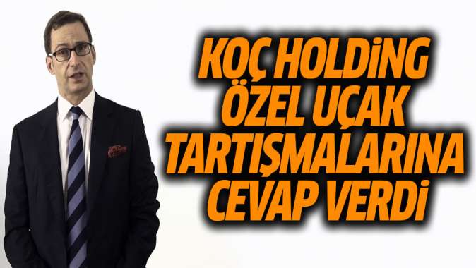 Koç Holdingden özel uçak tartışmalarına açıklama