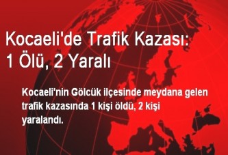 Kocaeli'de Trafik Kazası: 1 Ölü, 2 Yaralı