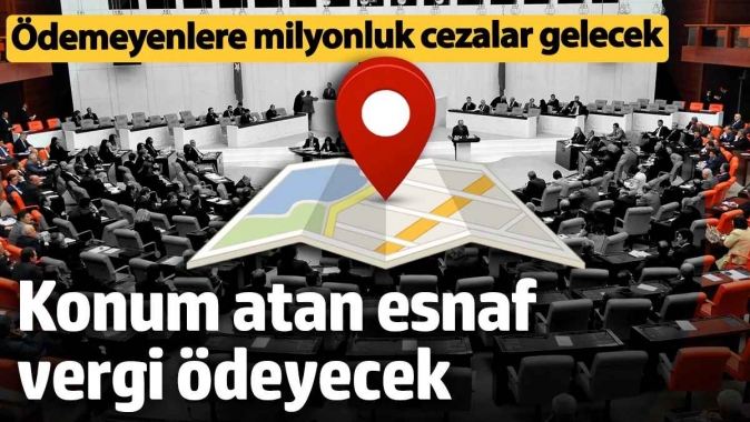 Konum atan esnaf vergi ödeyecek! Ödemeyenlere milyonluk cezalar gelecek