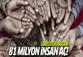 Korkutan rakam:81 milyon insan aç!