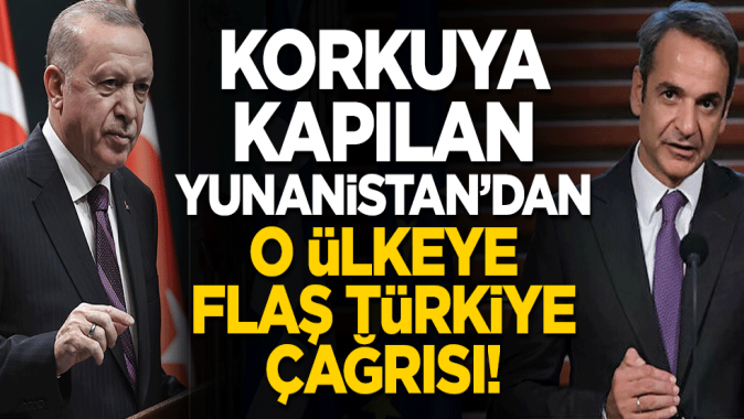 Korkuya kapılan Yunanistandan o ülkeye flaş Türkiye çağrısı!