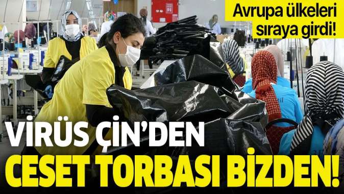 Koronavirüs Çinden ceset torbası bizden