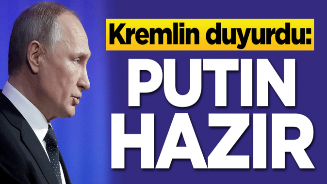 Kremlin duyurdu: Putin hazır