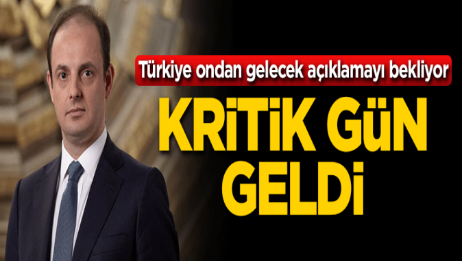 Kritik gün geldi! Türkiye ondan gelecek açıklamayı bekliyor