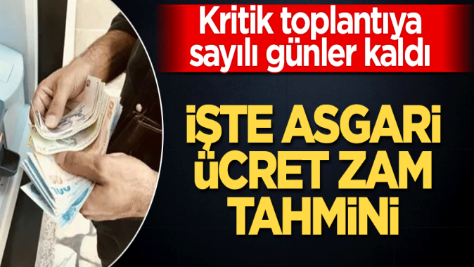 Kritik toplantıya sayılı günler kaldı! İşte asgari ücret zam tahmini