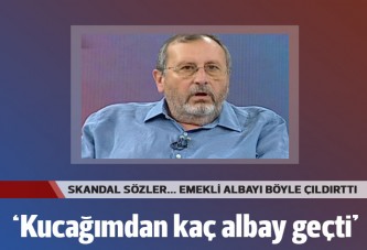 'Kucağımdan senin gibi kaç albay, general geçti'