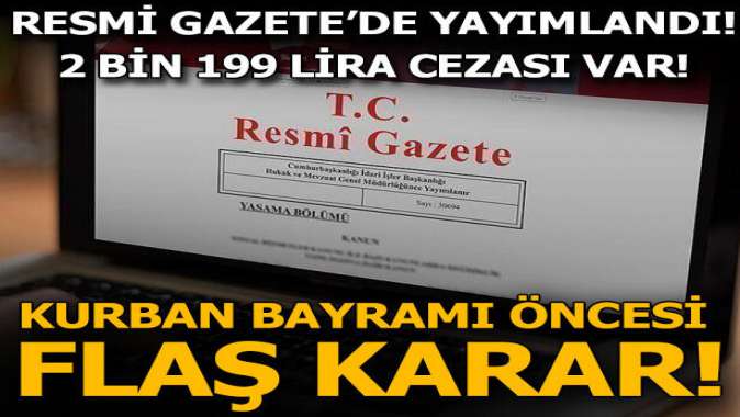 Kurban Bayramı öncesi flaş karar! 2 bin 199 lira cezası var