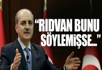 Kurtulmuş: Rıdvan bunu söylediyse...