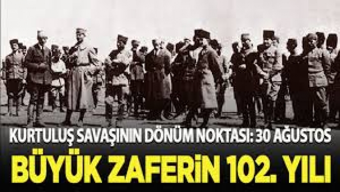 Kurtuluş Savaşının dönüm noktası: 30 Ağustos! Büyük Zafer 102 yaşında