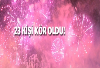 Kutlamalarda 23 kişi kör oldu!