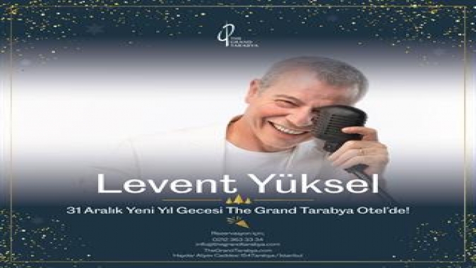 Levent Yüksel 31 Aralık Yeni Yıl Gecesi The Grand Tarabya Otel’de!