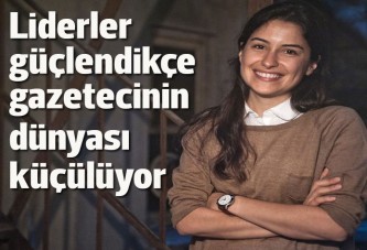 Liderler güçlendikçe, küçüldü gazetecinin dünyası