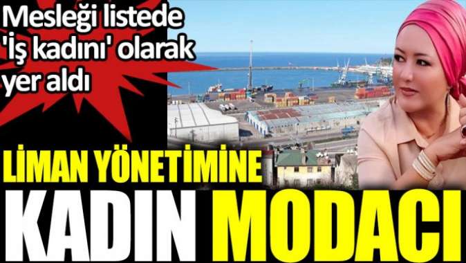 Liman yönetimine kadın modacı