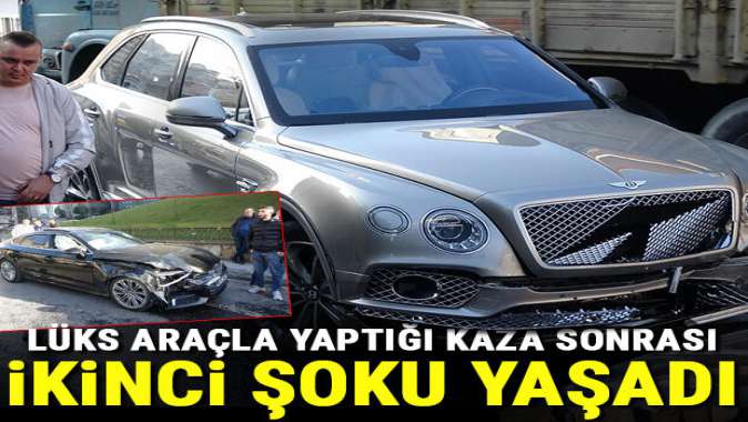 Lüks araçla yaptığı kazanın ardından ikinci şoku yaşadı