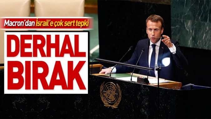 Macrondan İsraile çağrı: Derhal bırak.