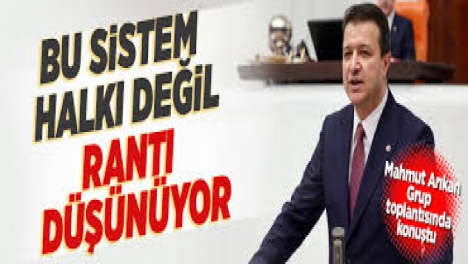 Mahmut Arıkan Yeni Yol Grubu toplantısında konuştu: Bu sistem halkı değil rantı düşünüyor!