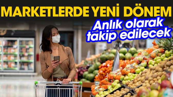 Marketlerde yeni dönem. Anlık olarak takip edilecek