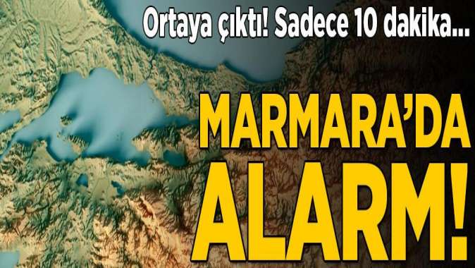 Marmara’da alarm! Ortaya çıktı... Sadece 10 dakika!