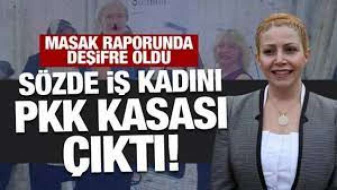 Masak raporunda deşifre oldu: Sözde iş kadını PKK kasası çıktı!