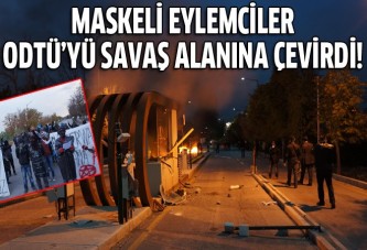 Maskeli eylemciler ODTÜ'yü savaş alanına çevirdi!