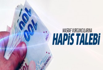 Masraf vurguncularına hapis talebi