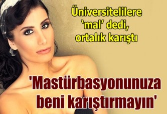 'Mastürbasyonunuza beni karıştırmayın'