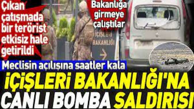 Meclisin açılışına saatler kala İçişleri Bakanlığı’na canlı bomba saldırısı