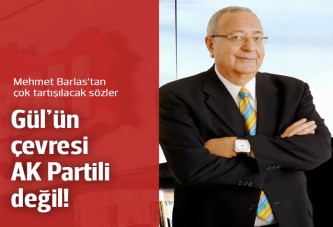 Mehmet Barlas: Gül'ün Köşk'teki çevresi Ak Partili değil