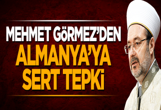 Mehmet Görmez'den Almanya'ya sert tepki