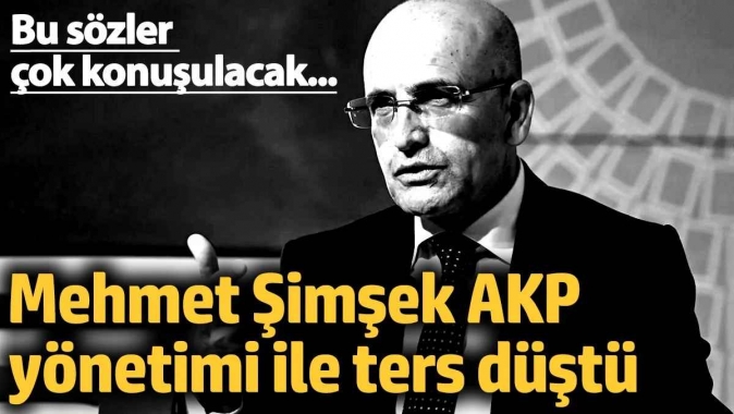 Mehmet Şimşek AKP yönetimi ile ters düştü