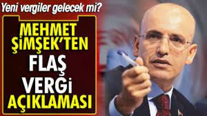 Mehmet Şimşekten flaş vergi açıklaması. Yeni vergiler gelecek mi?