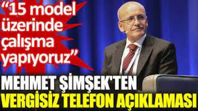 Mehmet Şimşekten vergisiz telefon açıklaması: