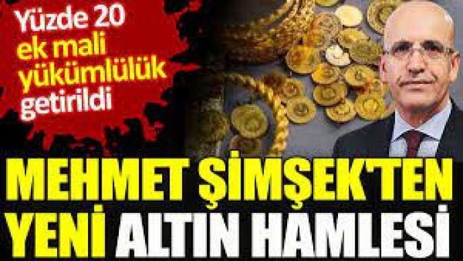 Mehmet Şimşekten yeni altın hamlesi