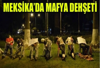 Meksika'da mafya dehşeti!