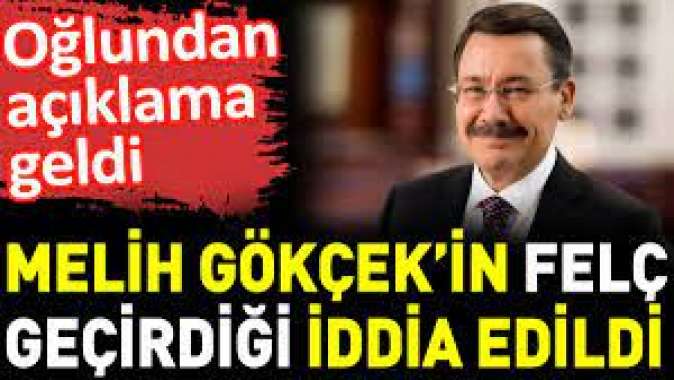 Melih Gökçek’in felç geçirdiği iddia edildi. Oğlundan açıklama geldi