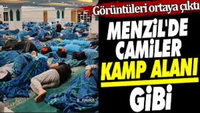 Menzilde camiler kamp alanı gibi. Görüntüleri ortaya çıktı