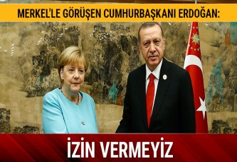 Merkel'le görüşen Cumhurbaşkanı Erdoğan: İzin vermeyiz