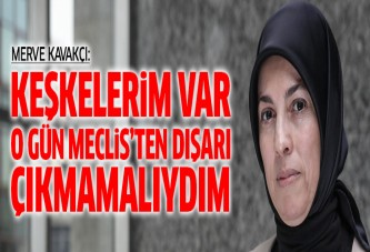 Merve Kavakçı: Keşkelerim var...