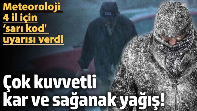 Meteoroloji 4 il için ‘sarı kod uyarısı verdi: Çok kuvvetli kar ve sağanak yağış! (5 Kasım 2024)