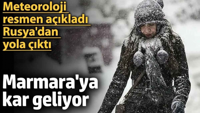 Meteoroloji resmen açıkladı, Rusyadan yola çıktı! Marmaraya kar geliyor