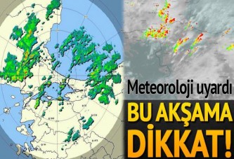 Meteoroloji uyardı... Bu akşama dikkat!