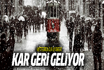 Meteoroloji uyardı! Kar geri dönüyor