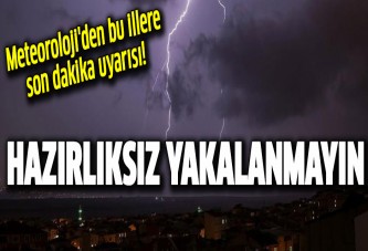 Meteoroloji'den bu illere son dakika uyarısı!